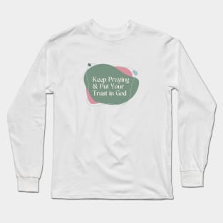 Keep Praying and Put your Trust in God - Christian Apparel Long Sleeve T-Shirt